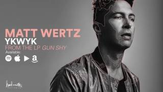 Matt Wertz - YKWYK (Official Audio)