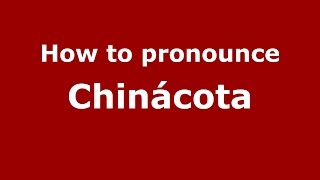 How to pronounce Chinácota