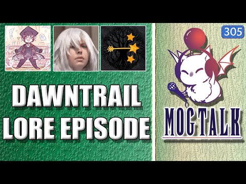 MogTalk: Episode 305 - DAWNTRAIL STORY AND LORE