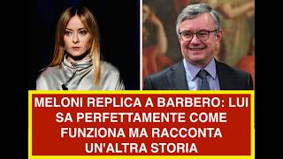 MELONI REPLICA A BARBERO: LUI SA PERFETTAMENTE COME FUNZIONA MA RACCONTA UN'ALTRA STORIA