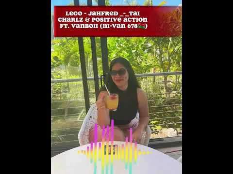 Ale Lego - Jahfred _-_ Tai Charlz & Positive Action Ft. Vanboii(Ni-Van 678🇻🇺)