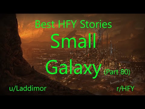 Best HFY Reddit Stories: Small Galaxy - Part 80 (r/HFY)