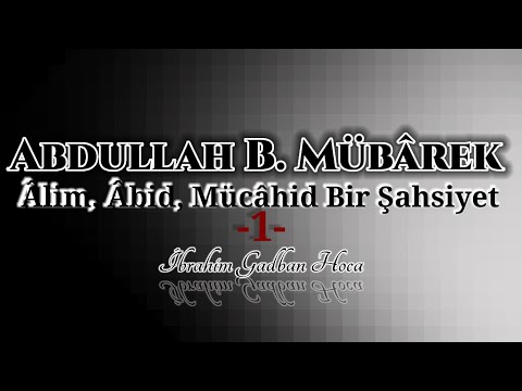 Abdullah İbn-i Mubarek'in Hayatı -1- ibrahim Gadban Hoca
