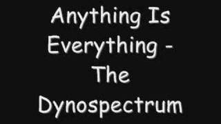 The Dynospectrum - Anything Is Everything