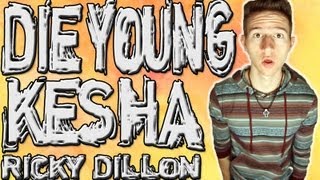 DIE YOUNG - KESHA (MUSIC VIDEO) | RICKY DILLON