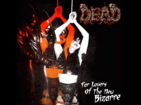 Dead - For Lovers Of The New Bizarre (Full Album)