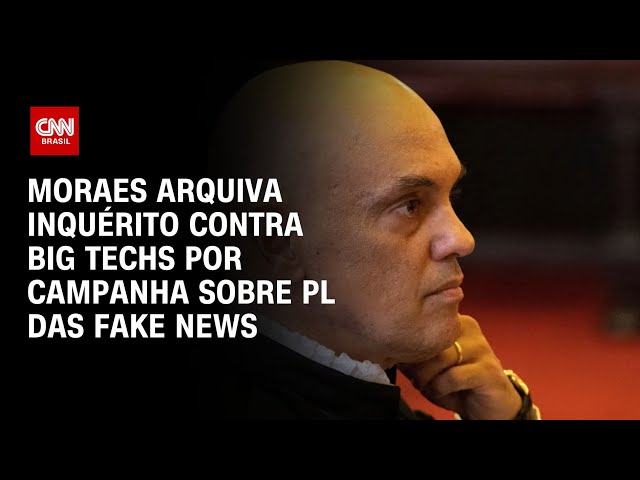 Moraes arquiva inquérito contra big techs por campanha sobre PL das Fake News | CNN NOVO DIA