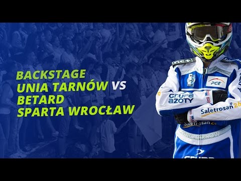 Backstage: Unia Tarnów - Betard Sparta Wrocław