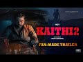 Kaithi 2 Concept Trailer | Karthi & Lokesh Fans | Fan-Made Trailer