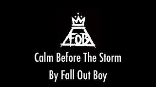 Calm Before The Storm - Fall Out Boy (LYRIC VIDEO)