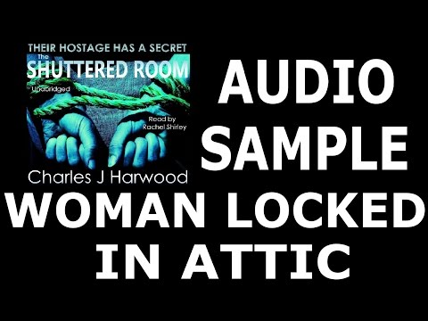 AUDIOBOOK SAMPLE The Shuttered Room: Female Narration of Woman Locked in Loft