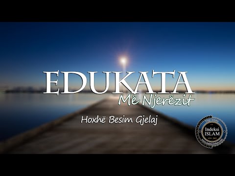 Edukata me Njerëzit {Hytbe} - Hoxhë Besim Gjelaj