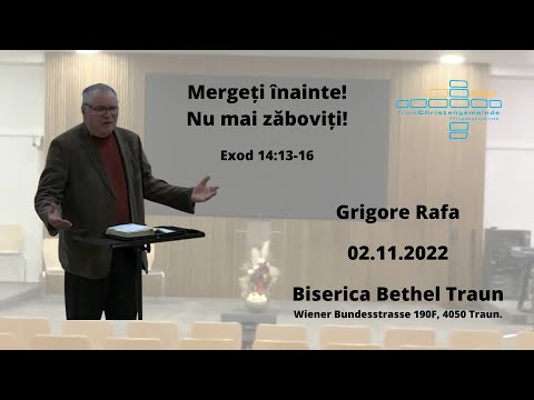 Mergeți înainte! Nu mai zăboviți! | Grigore Rafa | Bethel Traun | 02.11.2022