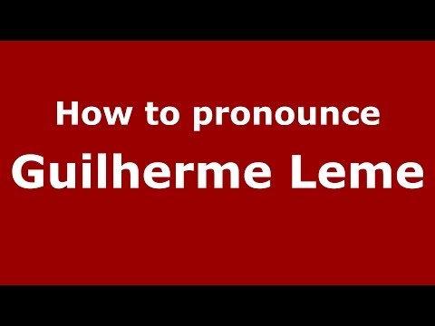 How to pronounce Guilherme Leme (Brazilian/Portuguese) - PronounceNames.com