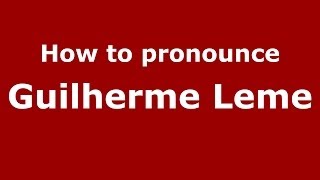 How to pronounce Guilherme Leme