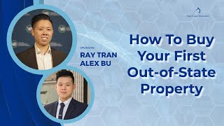 How to Buy Your First Out of State Property with Ray Tran & Alex Bu