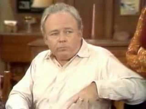 A nugget of wisdom from Archie Bunker/ funny