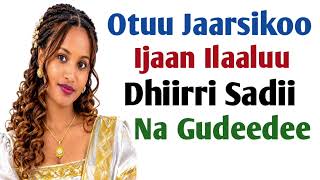 Download lagu Otuu Jaarsikoo Ijaan Na Ilaaluu Dhiirri Sadii Na Gudeede mp3