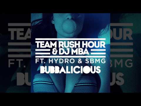 Team Rush Hour & DJ MBA - Bubbalicious ft. Hydro & SBMG