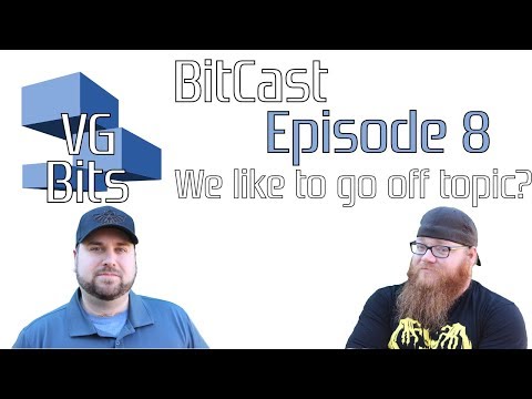 VGBits BitCast Episode 8: We like to go off topic?
