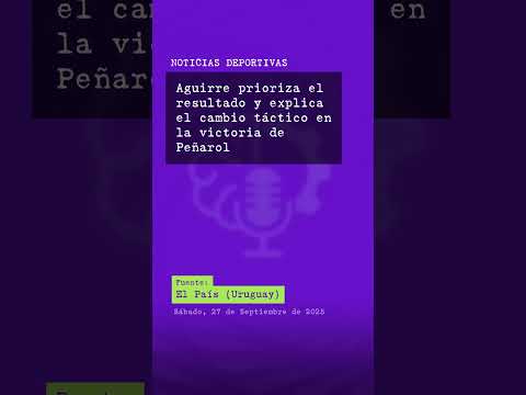 Aguirre prioriza el resultado y explica el cambio táctico en la victoria de Peñarol