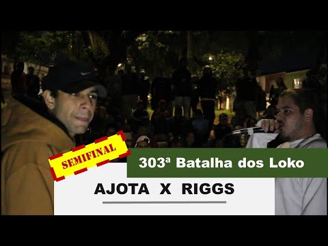 AJOTA x RIGGS | SEMIFINAL |303ª BATALHA DOS LOKO | ZONA LESTE