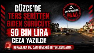 Düzcede Ters Şeritten Giden Sürücüye 90 Bin Lira Ceza Yazıldı