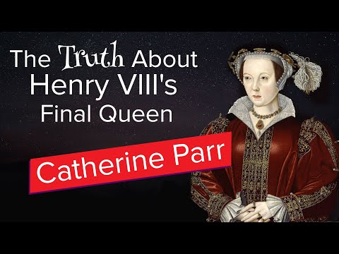 The Truth About Henry VIII's Final Queen: Catherine Parr