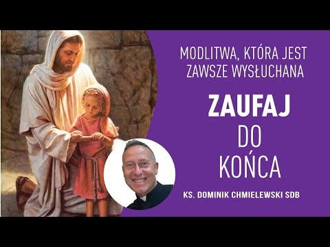 ks. Dominik Chmielewski SDB 👉MODLITWA, KTÓRA ZAWSZE JEST WYSŁUCHANA: Zaufaj do końca👈🔥