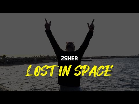 2SHER - Lost In Space (Music Video)