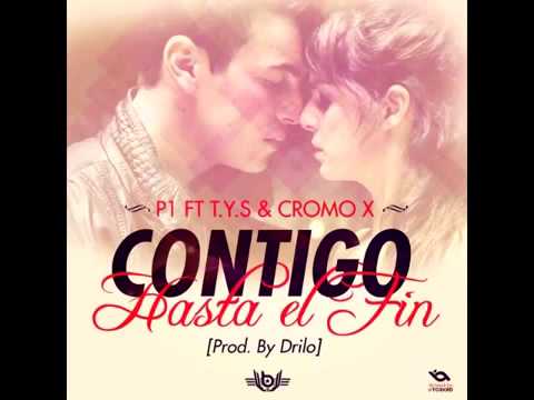 P1 ft T Y S & Cromo X  - Contigo Hasta El Fin( Prod by Drilo)