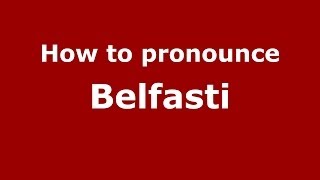 How to pronounce Belfasti