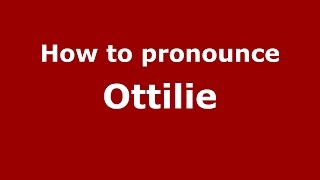 How to pronounce Ottilie
