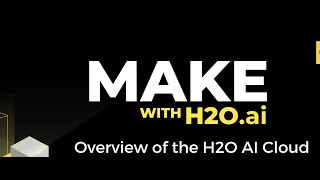 Make with H2O.ai: Overview of H2O AI Cloud [Rescheduled Session]
