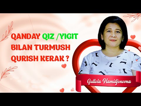 QANDAY QIZ /YIGIT BILAN TURMUSH QURISH KERAK ? |   Gullola Hamidjonovna
