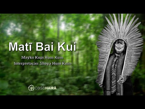 Matī Bai Kui - Mayko Kupi Huni Kuin - Shaya Huni Kuin - Casa Hairá - Ayahuasca
