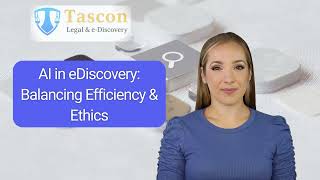 AI in eDiscovery  Balancing Efficiency & Ethics | Tascon Legal & e-Discovery