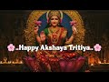 Happy Akshaya Tritiya Status 2026 Akshay Tritiya Whatsapp Status Akshay Tritiya Song Status ️