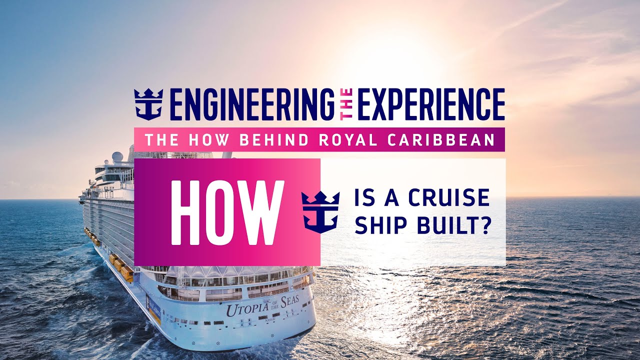 Engineering the Experience - How is a Cruise Ship Built?