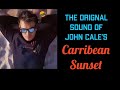 John Cale's original sound for the Caribbean Sunset LP