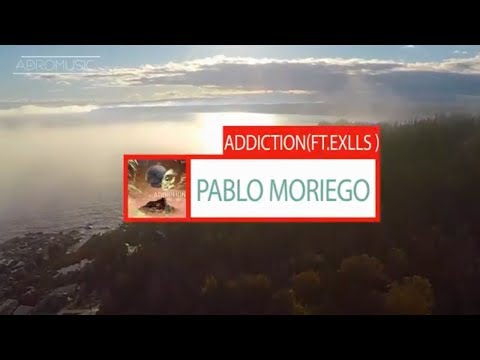 Pablo Moriego Feat. Exlls - Addiction | Melodic House & Techno