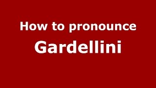 How to pronounce Gardellini