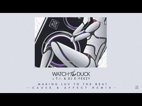 WatchTheDuck - Making Luv To The Beat (ft T.I. & DJ E-Feezy)[Cause & Affect Remix] | Dim Mak Records