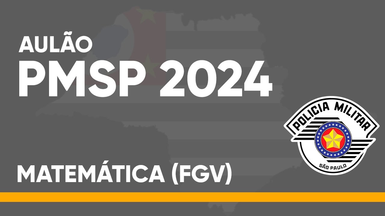 AULÃO PMSP 2024 - MATEMÁTICA (FGV)
