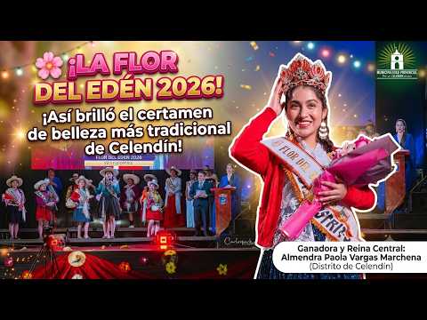 ✨🌸 ¡LA FLOR DEL EDÉN 2026! Así brilló el certamen de belleza más tradicional de Celendín