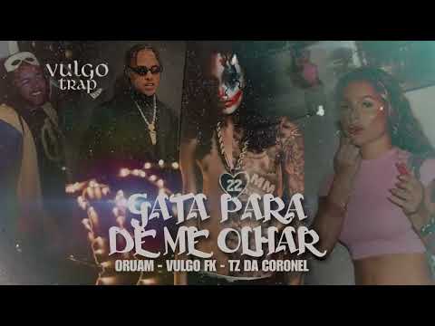 Oruam - GATA PARA DE ME OLHA ft. Vulgo FK _ TZ da Coronel ( VULGO TRAP ) ÁUDIO OFICIAL(720P_HD)