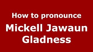 How to pronounce Mickell Jawaun Gladness