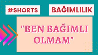 Bağımlılık ve Yanlışlar - "Ben BAĞIMLI olmam" DEME! - Bağımlılık ve özgüven