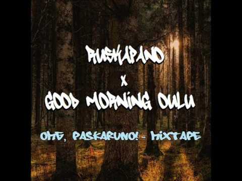 Ruskapano X Good Morning Oulu - OMG, Paskaruno! - Mixtape 2017 [FULL]