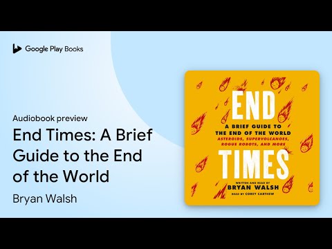 End Times: A Brief Guide to the End of the… by Bryan Walsh · Audiobook preview
